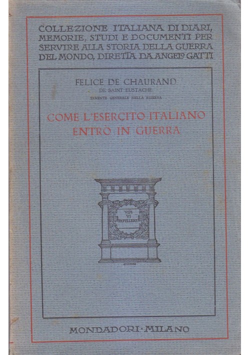 COME L'ESERCITO ITALIANO ENTRO' IN GUERRA Felice De Chaurand 1929 Mondadori